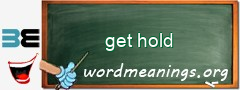 WordMeaning blackboard for get hold